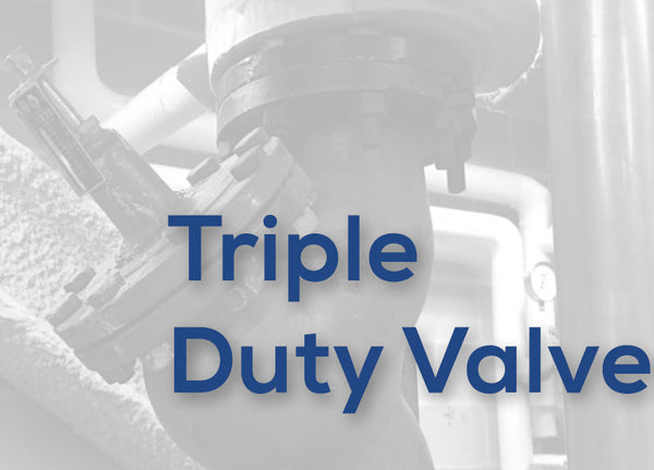 What is a Triple Duty Valve?