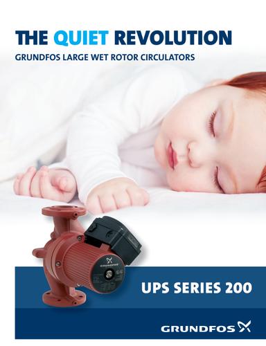 THE QUIET REVOLUTION, GRUNDFOS LARGE WET ROTOR CIRCULATORS, UPS Series 200 (Product brochure)